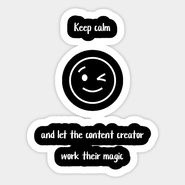 Keep calm and let the content creator work their magic Sticker by Crafty Career Creations